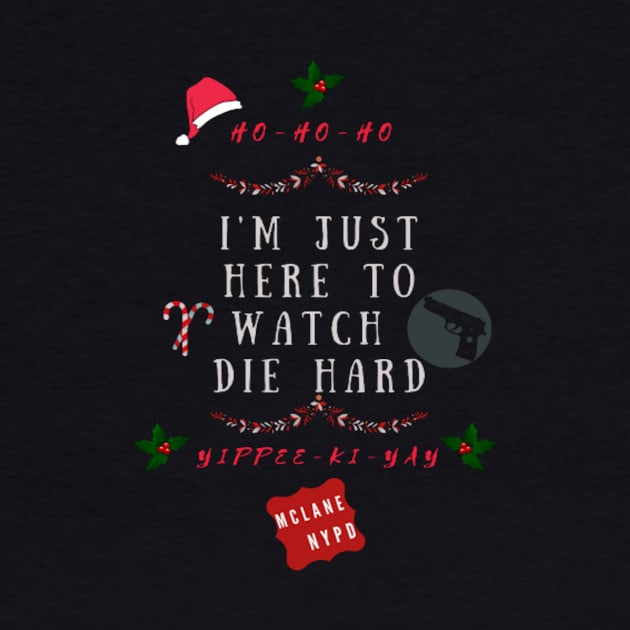 Christmas Family Fun, Funny Xmas, Im just here to watch Die Hard by fantaztee.com